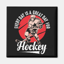 Every Day Is A Great Day For Hockey