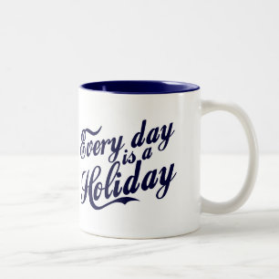 Every day is a Holiday Two-Tone Coffee Mug