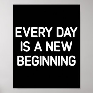 Every Day Is A New Beginning Inspirational Life Poster