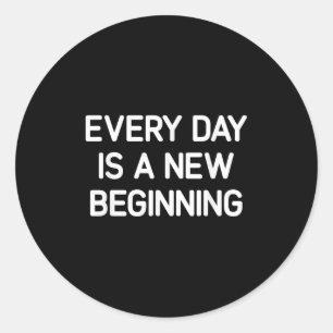 Every Day Is A New Beginning, Insrational, Life Qu Classic Round Sticker