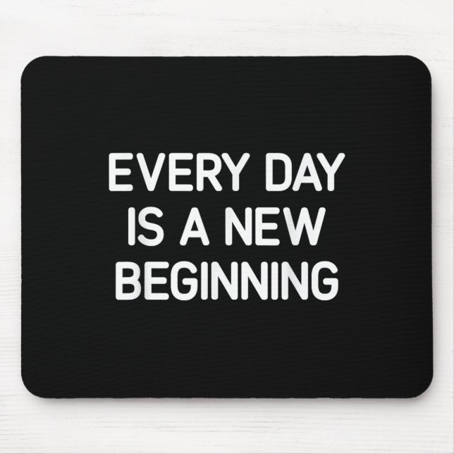 Every Day Is A New Beginning, Insrational, Life Qu Mouse Pad (Front)