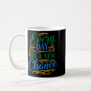 Every Day Is A New Chance Inspirational Motivation Coffee Mug