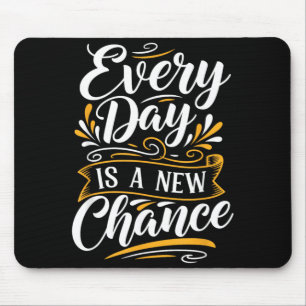 Every Day Is A New Chance Inspirational Motivation Mouse Pad