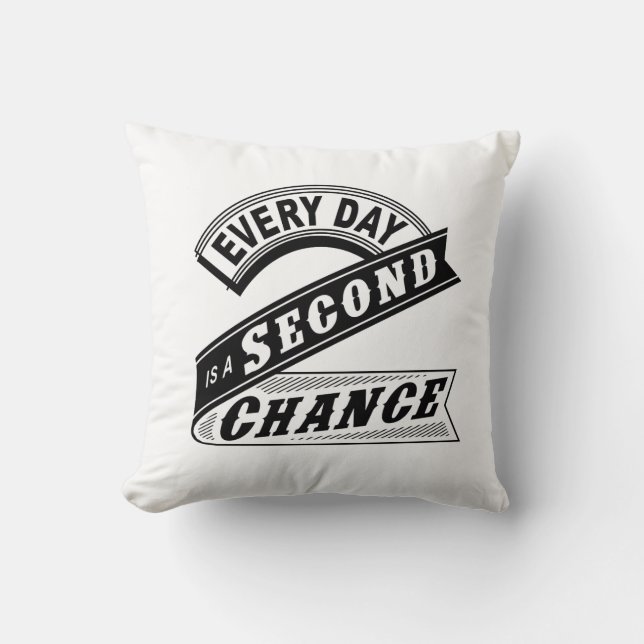 Every Day Is A Second Chance. Cushion (Front)