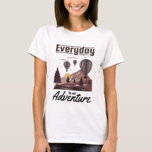 Every Day is an Adventure Camping and Adventure T-Shirt