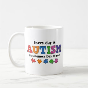 Every Day Is Autism Awareness Day To Me Coffee Mug
