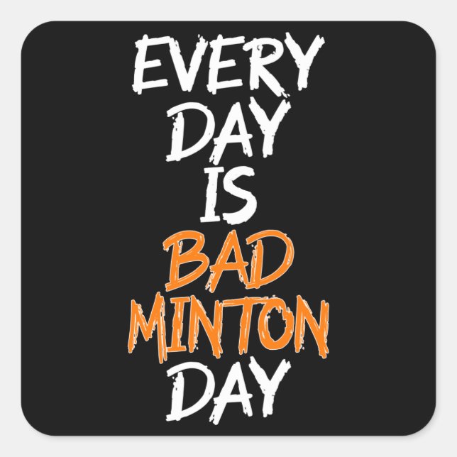 every day is badminton day square sticker (Front)