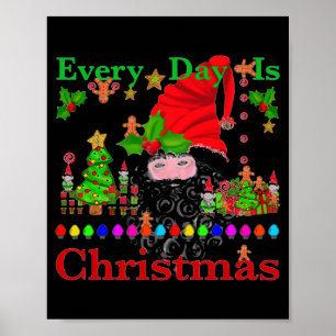 Every Day Is Christmas T Shirt Poster