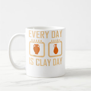 Every Day Is Clay Day - Pottery Fan Quote Coffee Mug