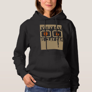 Every Day Is Clay Day Pottery Fan Quote Hoodie