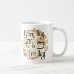 Every Day Is Coffee Day Coffee-lover Quote Mug
