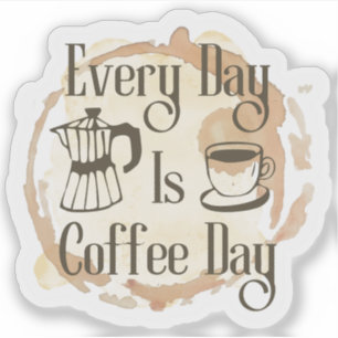 Every Day Is Coffee Day Coffee-lover Quote Sticker
