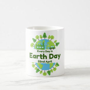Every Day Is Earth Day   Earth Day Coffee Mug