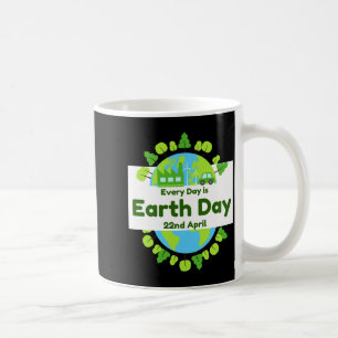 Every Day Is Earth Day Earth Day T Shirt  Coffee Mug