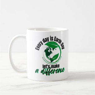 Every day is Earth Day, let's make a difference.w Coffee Mug