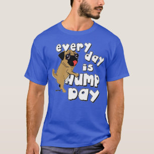 Every day is hump day T-Shirt