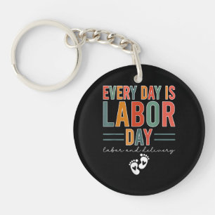 Every Day Is Labour Day T-Shirt Labour And Deliver Key Ring