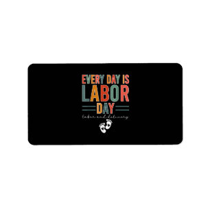 Every Day Is Labour Day T-Shirt Labour And Deliver Label