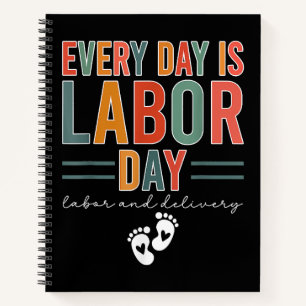 Every Day Is Labour Day T-Shirt Labour And Deliver Notebook