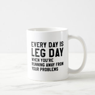 Every Day Is Leg Day Coffee Mug