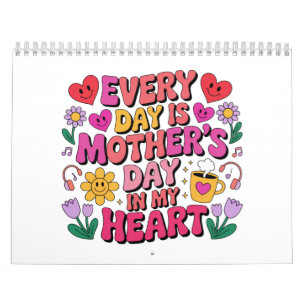 Every Day Is Mother’s Day In My Heart Calendar