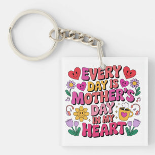 Every Day Is Mother’s Day In My Heart Key Ring
