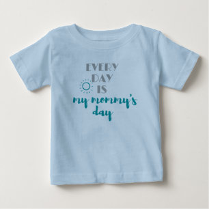 every day is my mummy's day cute baby T-Shirt