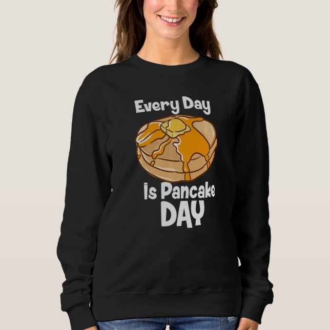 Every Day Is Pancake Day Breakfast Food Bake Fluff Sweatshirt (Front)