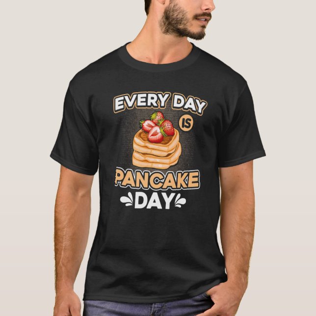 Every day is pancake day Pancakes Breakfast with s T-Shirt (Front)