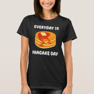 Every Day Is Pancake Day Saying Morning Breakfast T-Shirt