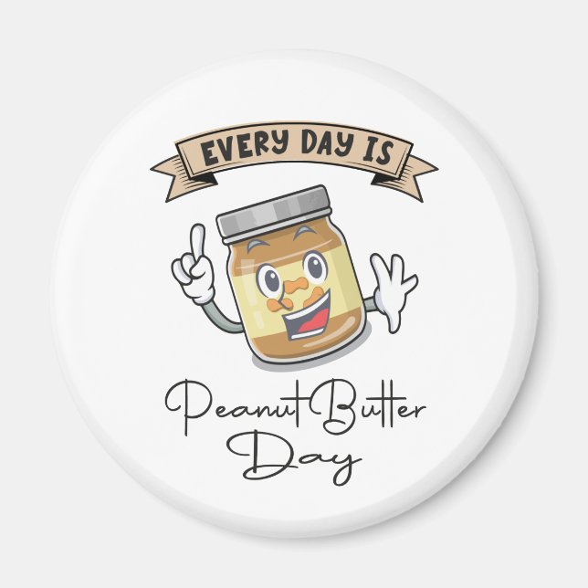 Every Day Is Peanut Butter Day Magnet (Front)
