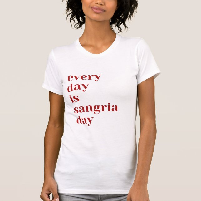 Every day is Sangria Day T-Shirt (Front)