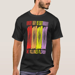 EVERY DAY IS SATURDAY THE VILLAGES FLORIDA 1 T-Shirt
