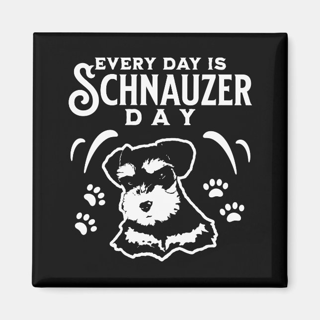 Every Day is Schnauzer Day Magnet (Front)