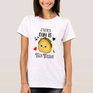 Every Day is Taco Tuesday T-Shirt