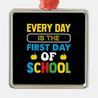 Every Day Is The First Day Of School Metal Ornament
