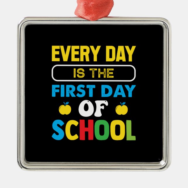 Every Day Is The First Day Of School Metal Ornament (Front)