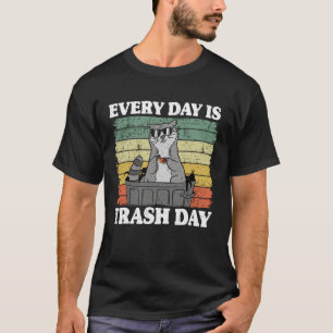 Every Day Is Trash Day Garbage Can Raccoon 5 T-Shirt