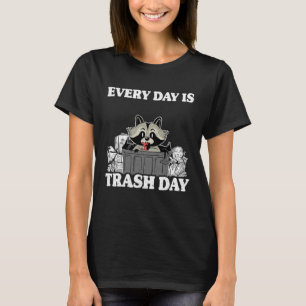 Every Day Is Trash Day Garbage Can Racoon 4 T-Shirt