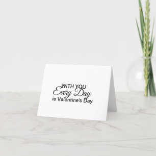 Every Day is Valentine's Day Card