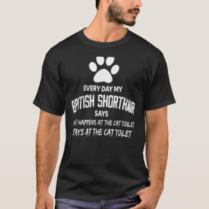 Every Day My British Shorthair Cat Says T-Shirt