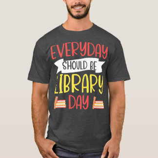 Every Day Should Be Library Day Book Lover Reading T-Shirt
