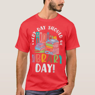 Every Day should be Library Day Book Reading  T-Shirt