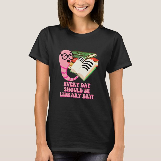 Every Day Should Be Library Day Bookworm Reading B T-Shirt (Front)