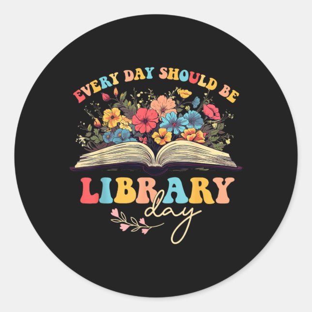 Every Day Should Be Library Day Librarian Library Classic Round Sticker (Front)