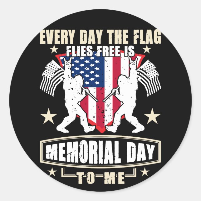 Every Day The Flag Flies Free Is Memorial Day Classic Round Sticker (Front)