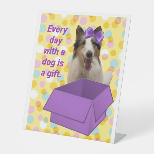 Every Day with a dog is a gift Pedestal Sign (Front)