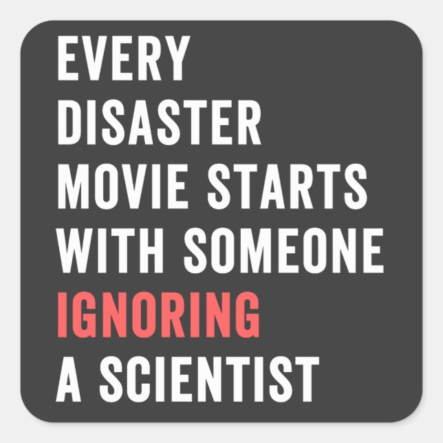 Every Disaster Movie starts with someone ignoring Square Sticker (Front)