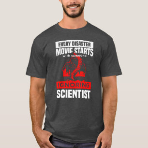 every disaster movie starts with someone ignoring  T-Shirt
