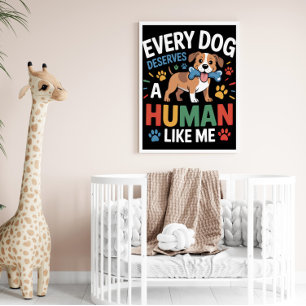 Every Dog Deserves A Human Like Me Poster
